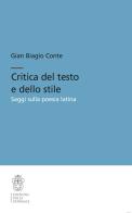Critica del testo e dello stile. Saggi sulla poesia latina di Gian Biagio Conte edito da Scuola Normale Superiore