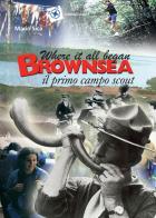 Where it all began. Brownsea, il primo campo scout di Mario Sica edito da Edizioni Scout Fiordaliso