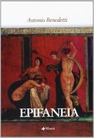Epifaneia di Antonio Benedetti edito da Manni