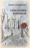 I miei giorni di pioggia. Nuova ediz. di Chiara Cinquepalmi edito da Wip Edizioni