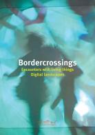 Bordercrossings Encounters with Living Things / Digital Landscapes. Ediz. illustrata di V. Vecchi, S. Bonilauri, I. Meninno edito da Reggio Children