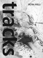 Tracks Petra Polli. Malerei und Lithografie von 2013-2019. Ediz. inglese e tedesca di Thomas Rainer, Jan T. Wilms, Petra Polli edito da Dialog