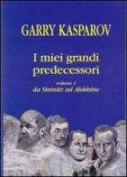 I miei grandi predecessori vol.1 di Garry Kasparov edito da Ediscere