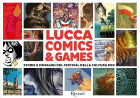 Lucca Comics & Games. Storie e immagini del festival della cultura pop edito da Mondadori Electa
