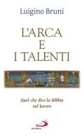 L' arca e i talenti. Quel che dice la Bibbia sul lavoro di Luigino Bruni edito da San Paolo Edizioni