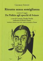Ritratto senza somiglianza. Versione ritmica con testo russo accentato a fronte di Georgij V. Ivanov edito da La Vita Felice
