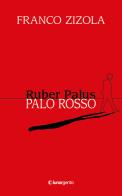 Ruber Palus-Palo rosso di Franco Zizola edito da Lunargento