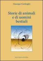 Storie di animali e di uomini bestiali di Giuseppe Gardenghi edito da Bacchilega Editore