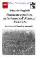 Sindacato e politica nelle ferrovie d'Abruzzo (1894-1924) di Edoardo Puglielli edito da Ires Abruzzo