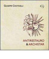 Antirestauro & archistar di Giuseppe Cristinelli edito da Ginevra Bentivoglio EditoriA