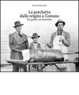 La porchetta dalle origini a Costano. Un paese un mestiere di Antonio Mencarelli edito da Il Formichiere