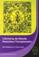 L' alchimia dei metalli, Paracelsus Transplantatio di Mia Peddemors, Henk Leene edito da Ester