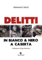 Delitti in bianco & nero a Caserta di Ferdinando Terlizzi edito da Edizioni Italia