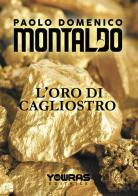L' oro di Cagliostro di Paolo Domenico Montaldo edito da Yowras Editrice