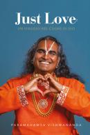 Just love. Un viaggio nel cuore di Dio di Paramahamsa Sri Swami Vishwananda edito da Fondazione BhaktiMarga