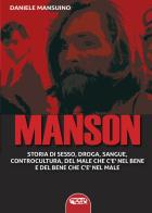 Manson. Storia di sesso, droga, sangue, controcultura, del male che c'è nel bene e del bene che c'è nel male di Daniele Mansuino edito da Profondo Rosso