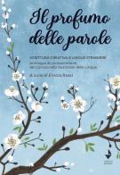 Il profumo delle parole. Scrittura creativa e lingue straniere. Antologia di componimenti del Campionato nazionale delle lingue edito da Venturaedizioni