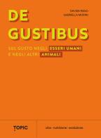 De gustibus. Sul gusto negli esseri umani e negli altri animali di Davide Risso, Gabriella Morini edito da Topic