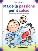 Max e la passione per il calcio. Ediz. a colori di Dominique de Saint Mars edito da Calligram
