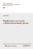 Pianificazione successoria e diritto internazionale privato di Jacopo Re edito da CEDAM