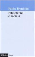 Biblioteche e società di Paolo Traniello edito da Il Mulino