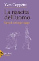 La nascita dell'uomo. Tappe di un lungo viaggio di Yves Coppens edito da Jaca Book