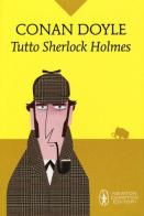 Tutto Sherlock Holmes di Arthur Conan Doyle edito da Newton Compton Editori