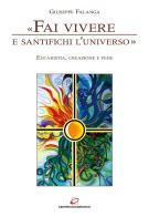 «Fai vivere e santifichi l'universo». Eucaristia, creazione e fede di Giuseppe Falanga edito da Centro Eucaristico