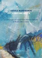 Habitare secum. Poetry therapy di Angela Manfredini edito da Collezione Letteraria