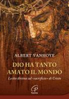 Dio ha tanto amato il mondo. Lectio divina sul «sacrificio» di Cristo di Albert Vanhoye edito da Paoline Editoriale Libri