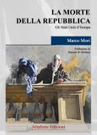 La morte della Repubblica. Gli Stati Uniti d'Europa di Marco Mori edito da Altaforte Edizioni