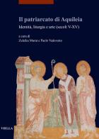 Il patriarcato di Aquileia. Identità, liturgia e arte (secoli V-XV) edito da Viella