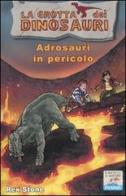 Adrosauri in pericolo. Ediz. illustrata di Rex Stone edito da Piemme