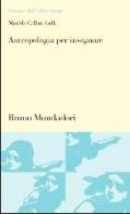 Antropologia per insegnare. Teorie e pratiche dell'analisi culturale di Matilde Callari Galli edito da Mondadori Bruno