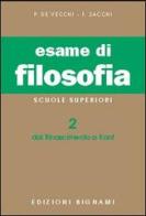 Esame di filosofia. Per le Scuole superiori vol.2 di Piero De Vecchi, Franco Sacchi edito da Bignami
