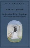 La dottrina della vibrazione nello sivaismo tantrico del Kashmir di Mark S. Dyczkowski edito da Adelphi