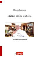 Ecuador colores y sabores di Chanena Cajamarca edito da Lampi di Stampa
