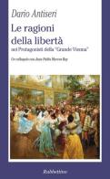 Le ragioni della libertà nei protagonisti della «Grande Vienna». Un colloquio con Juan Pablo Marcos Bay di Dario Antiseri edito da Rubbettino