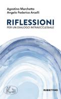 Riflessioni per un dialogo intraecclesiale di Agostino Marchetto, Angelo Federico Arcelli edito da Rubbettino