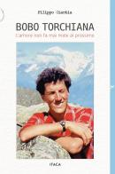 Bobo Torchiana. L'amore non fa mai male al prossimo di Filippo Ciantia edito da Itaca (Castel Bolognese)