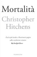 Mortalità di Christopher Hitchens edito da Piemme