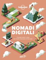 Nomadi digitali. Consigli pratici e idee per vivere e lavorare on the road edito da Lonely Planet Italia
