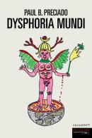Dysphoria mundi di Paul B. Preciado edito da Fandango Libri
