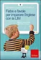Fiabe e favole per imparare l'inglese con la LIM. Attività di comprensione, grammatica e lessico. CD-ROM. Con libro