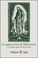 Le apparizioni di Pellevoisin la Madonna della misericordia di Irene Corona edito da Edizioni Segno