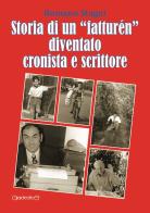 Storia di un «fatturén» diventato cronista e scrittore di Romano Stagni edito da Giraldi Editore