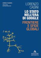 Lo Stato nell'era di Google. Frontiere e sfide globali di Lorenzo Casini edito da Mondadori Università