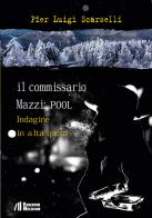 Il commissario Mazzi: Pool. Indagine in alta quota di Pier Luigi Scarselli edito da Helicon