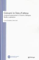 Giovani in lista di attesa. Le giovani generazioni e il lavoro a Bologna. Realtà e aspettative edito da Pendragon