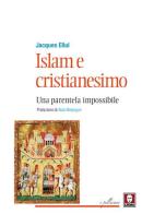 Islam e cristianesimo. Una parentela impossibile di Jacques Ellul edito da Lindau